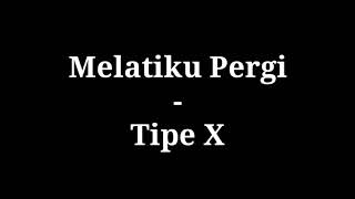 Melatiku Pergi - Tipe X | lirik