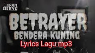 LIRIK || BENDERA KUNING BETRAYER Official musik mp3