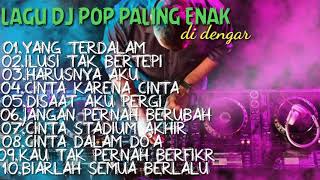 KUMPULAN LAGU DJ POP PALING ENAK DIDENGAR||DJ INDONESIA