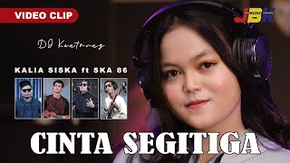 CINTA SEGITIGA - KALIA SISKA ft SKA 86 | DJ KENTRUNG (Official Music Video)