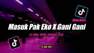 Dj Masuk Pak Eko X Gani Gani Slow Bass Remix Tiktok Viral Terbaru 2022
