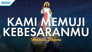Kami Memuji KebesaranMu - Hosana Singers (with lyric)