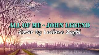 All of Me - John Legend Cover Luciana Zogbi (Video Lyric)