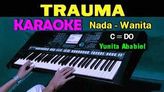 TRAUMA - Yunita Ababiel | KARAOKE Nada Wanita, HD