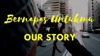 Our Story - Bernapas Untukmu