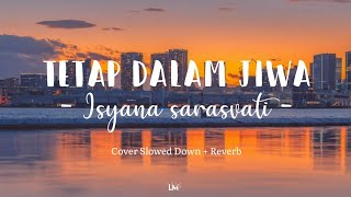 Isyana sarasvati - Tetap dalam jiwa ( Lirik ) version Slowed down + Reverb