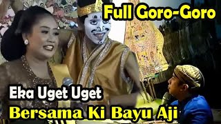 FULLL GORO-GORO EKA UGET UGET Bersama Ki Bayu Aji dan Gareng Semarang