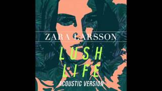 Zara Larsson - Lush Life (Acoustic Version) [Official Audio]