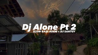 Dj Old Alone PT 2 X Asik Asik Asiap || Slow Bass Adem - DJ SANTUY muach
