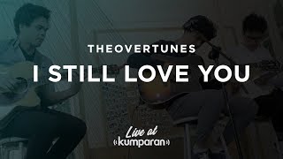 TheOvertunes - I Still Love You | Live at kumparan