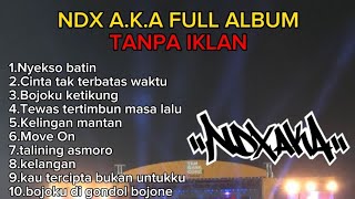 NDX A.K.A FULL ALBUM TANPA IKLAN TERBARU 2024 ||  Nyekso Batin - Cinta Tak Terbatas Waktu - DLL