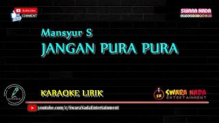 Jangan Pura Pura - Karaoke Lirik | Mansyur S