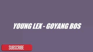 Young Lex - Goyang Bos