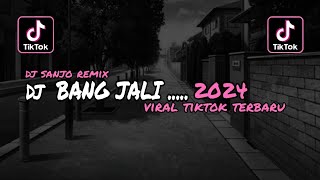 Dj Bang Jali Viral Tiktok Terbaru 2024 By Dj Sanjo Remix