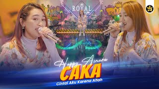 HAPPY ASMARA - CAKA (CINTAI AKU KARENA ALLAH) ( Official Live Video Royal Music )