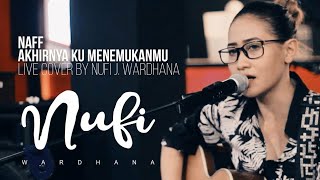 Naff - Akhirnya Ku Menemukanmu | Live Cover By Nufi Wardhana