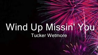 Tucker Wetmore - Wind Up Missin' You (Lyrics)  | Music Keanu