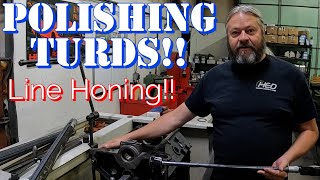 Polishing Turds!!  Line Honing!!