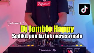 DJ JOMBLO HAPPY TIKTOK - DJ SEDIKIT PUN TAK MERASA MALU FULL BASS