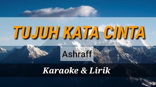 TUJUH KATA CINTA ||Ashraff || Karaoke & Lirik