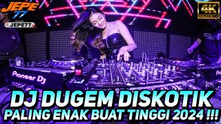 DJ DUGEM DISKOTIK PALING ENAK BUAT TINGGI 2024 TERBARU FULLBASS !!!
