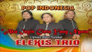 AKU INGIN CINTA YANG NYATA||TRIO ELEXIS||LAGU POP INDONESIA TERBARU