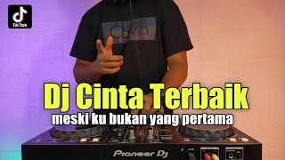 DJ CINTA TERBAIK - MESKI KU BUKAN YANG PERTAMA REMIX TIKTOK VIRAL 2021 FULL BASS