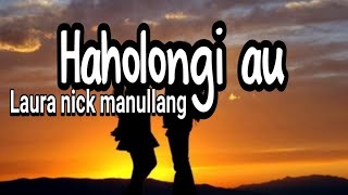 Lirik lagu batak haholongi au || Laura Nick Manullang