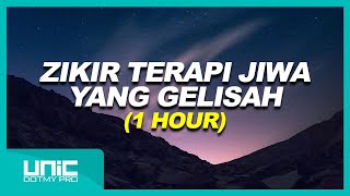 ZIKIR TERAPI JIWA YANG GELISAH - 1 HOUR