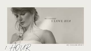 But Daddy I Love Him - Taylor Swift (1 HOUR)