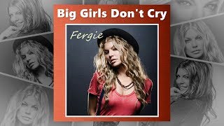 Fergie - Big Girls Don't Cry (HQ Audio)