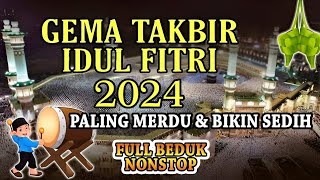 GEMA TAKBIR IDUL FITRI 2024 FULL BEDUG TERBARU || TAKBIRAN IDUL FITRI PALING MERDU & BIKIN SEDIH