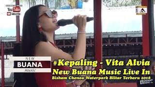 #Kepaling - Vita Alvia - New Buana Music Live In Bisham Chenoa Waterpark BlitarTerbaru 2018