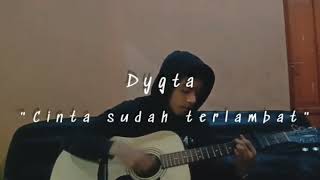 Dygta-Cinta Sudah Terlambat Cover by: Muhammad Adnan