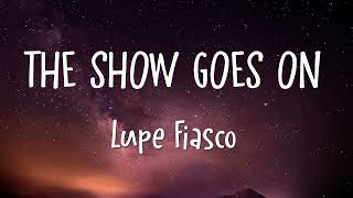 Lupe Fiasco - The Show Goes On (Lyrics)