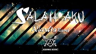 ALKODIA - Salah Aku (Official Music Video Lyrics)