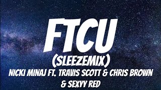 Nicki Minaj ft. Travis Scott, Chris Brown & Sexyy Red - FTCU (SLEEZEMIX) ( Lyrics )