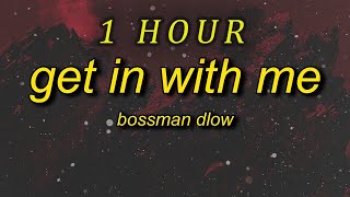 BossMan Dlow - Get In With Me (Lyrics) | i was bad at school now i'm tryna dodge a sentence | 1 HOUR