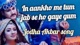 In aankho me tum jab se ho gaye gum| Jodha Akbar song #jodhaakbar #softmusic #lovestatus #songs
