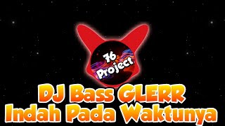 BASS GLERR || DJ Indah Pada Waktunya | Full Bass Terbaru