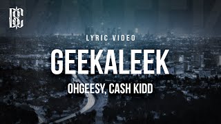 OHGEESY feat. Cash Kidd - GEEKALEEK | Lyrics