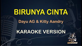 BIRUNYA CINTA KARAOKE || Dayu AG & Kitty Andry ( Karaoke ) Dangdut || Koplo HD Audio