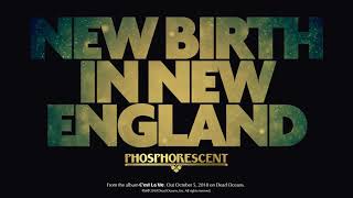 Phosphorescent - New Birth in New England (Official Audio)