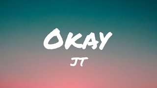 JT - Okay (Lyrics)