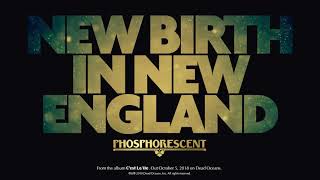 Phosphorescent - New Birth in New England