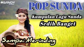 Lagu Sunda Paling Sedih Sampai Merinding - Album Pop Sunda Lawas Terbaik Dan Populer Sepanjang Masa