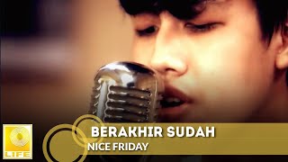 Nice Friday - Berakhir Sudah (Official Music Video)