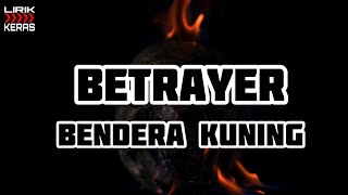 BETRAYER - BENDERA KUNING (Lirik Lagu)