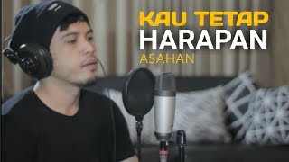 KAU TETAP HARAPAN - ASAHAN (Cover) By NURDIN YASENG