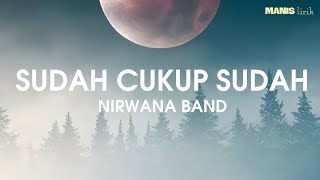Nirwana Band - Sudah Cukup Sudah (Lirik)